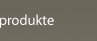 Produkte